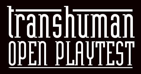 Transhuman Open Playtest